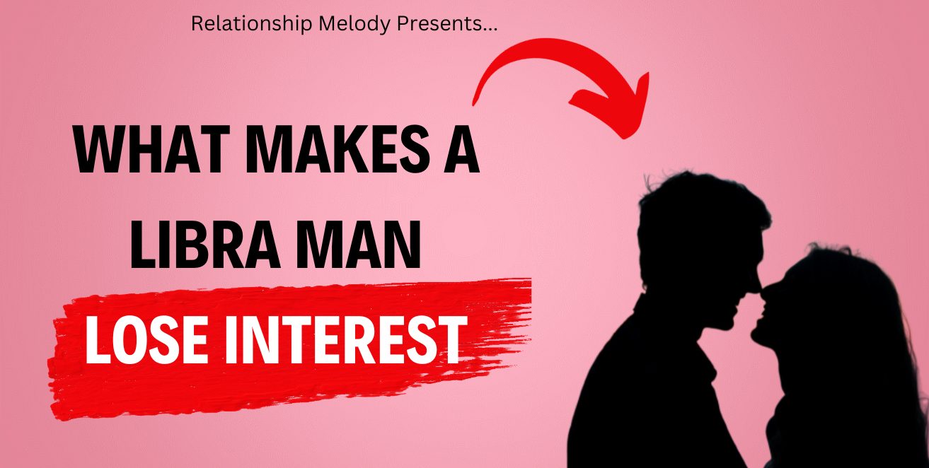 What Makes a Libra Man Lose Interest