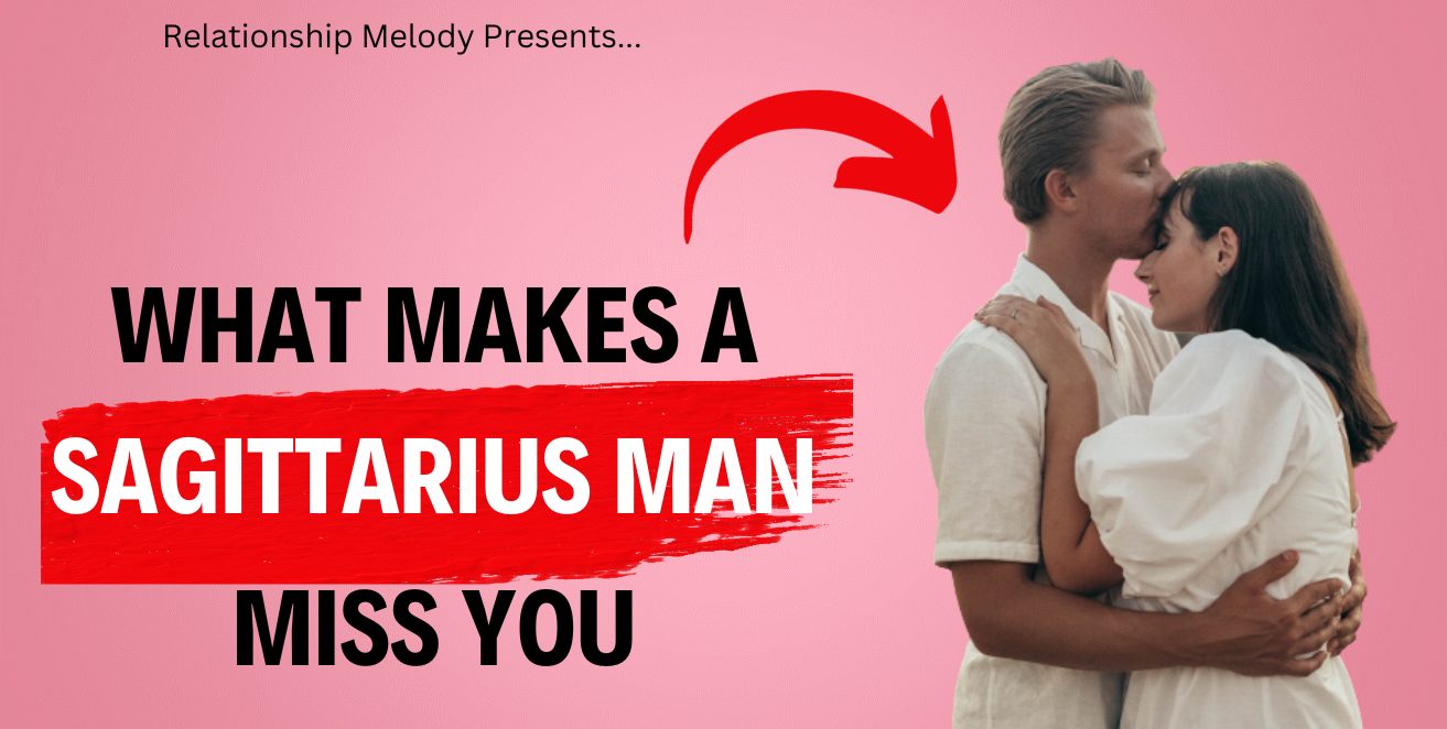 Making A Sagittarius Man Miss You - Relationship Melody