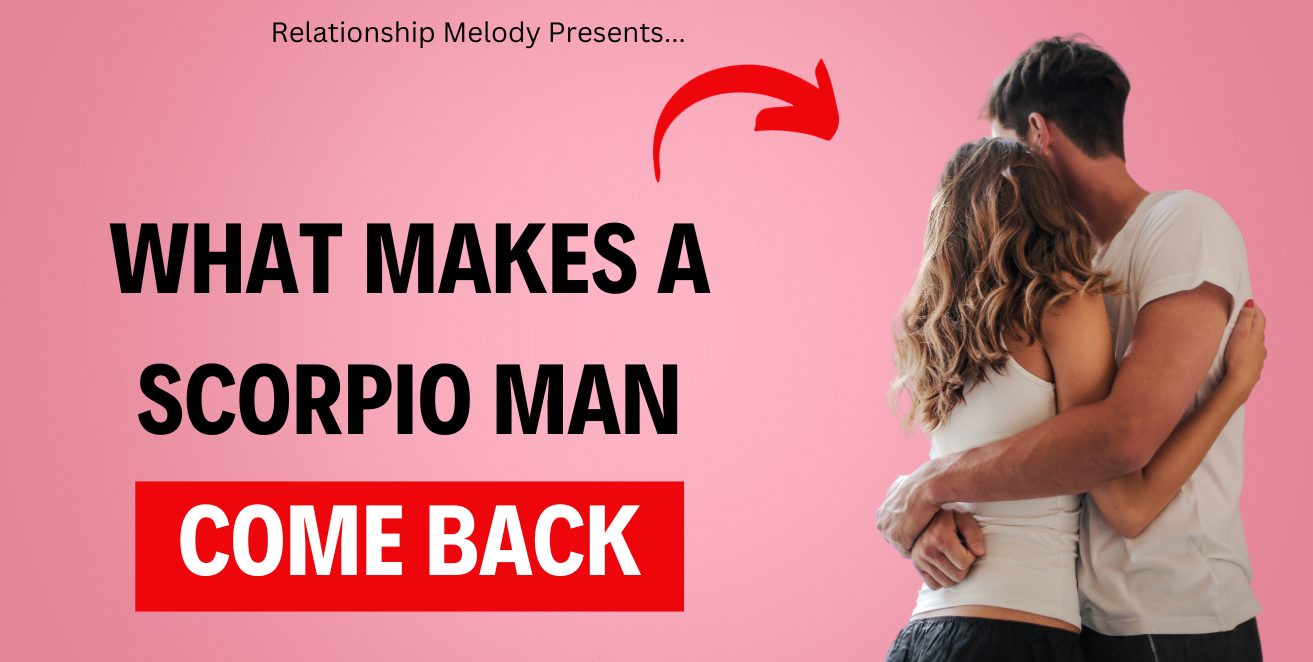 What Makes a Scorpio Man Come Back