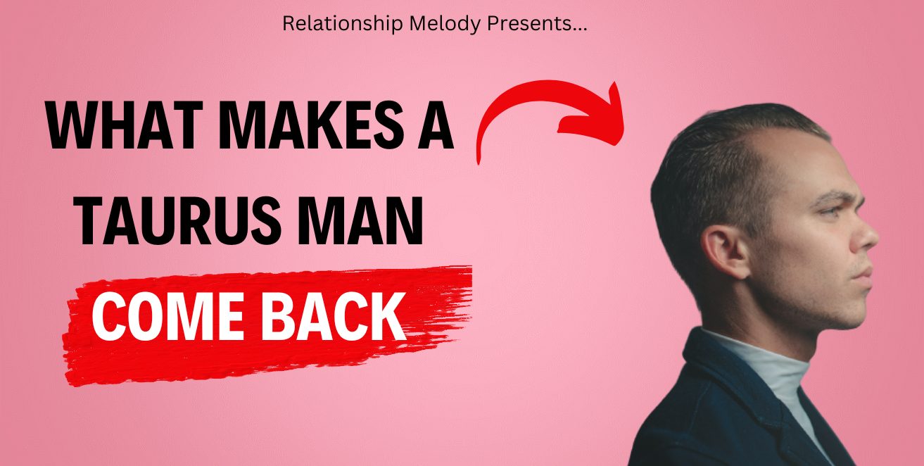 What Makes a Taurus Man Come Back