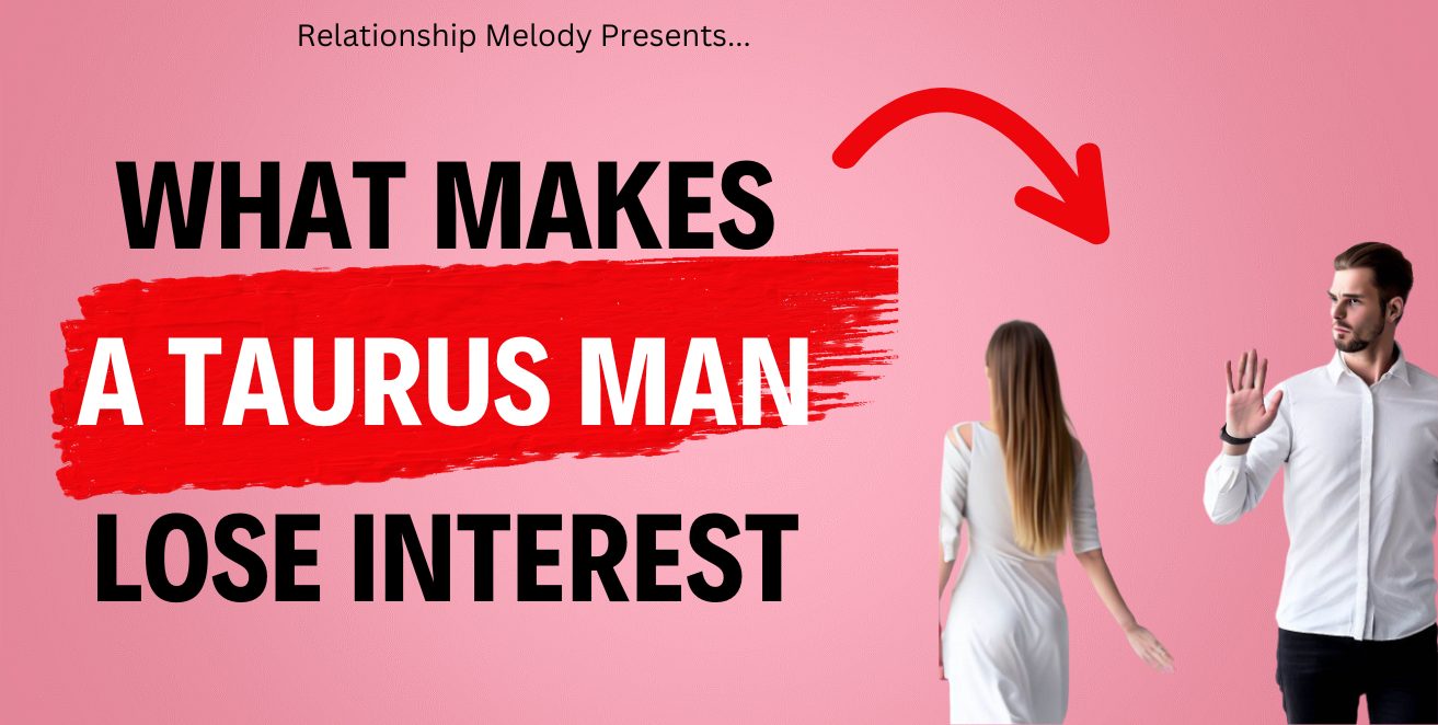 What Makes a Taurus Man Lose Interest
