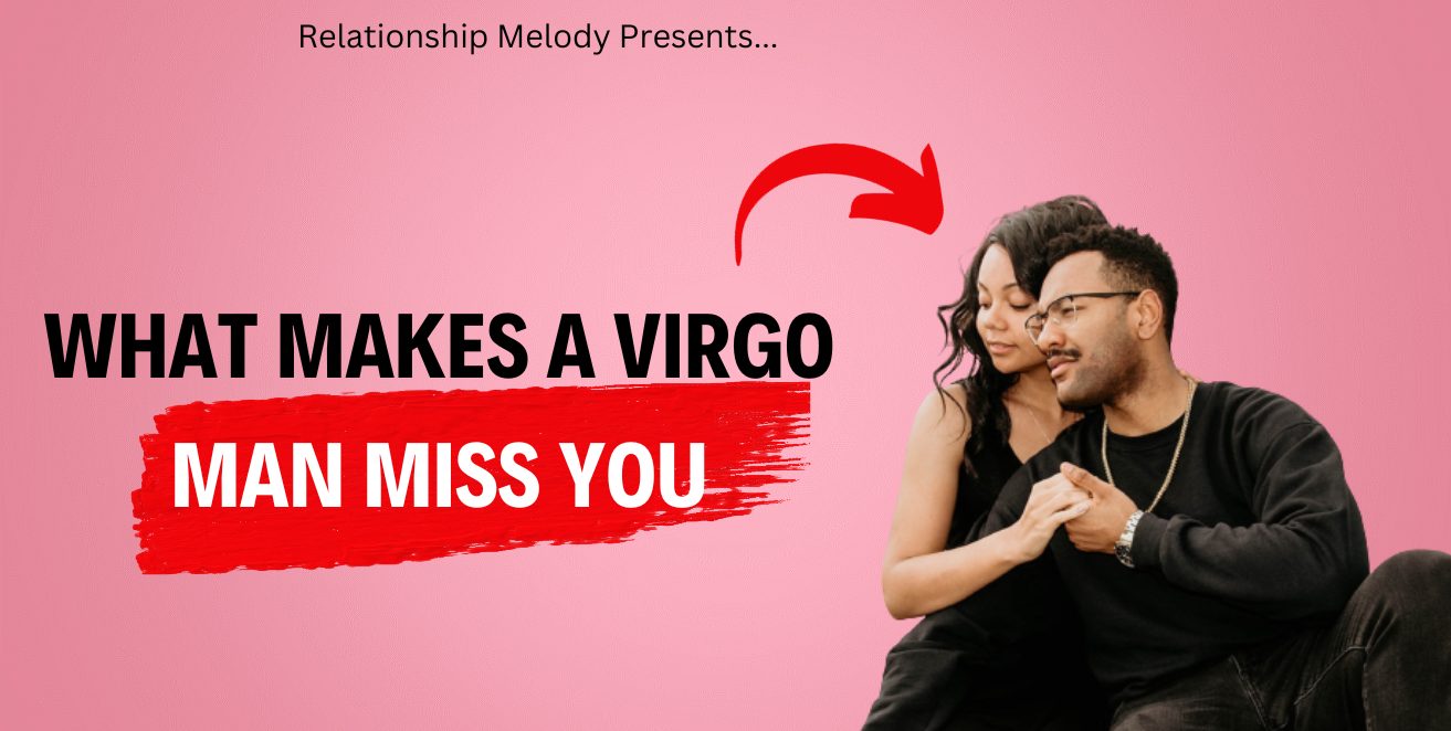 What Makes a Virgo Man Miss You