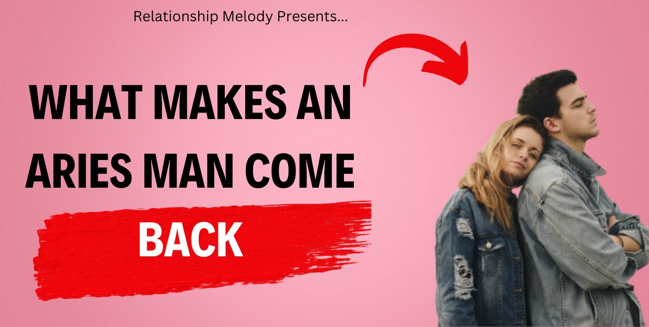 Understanding Aries Men's Comeback Traits - Relationship Melody