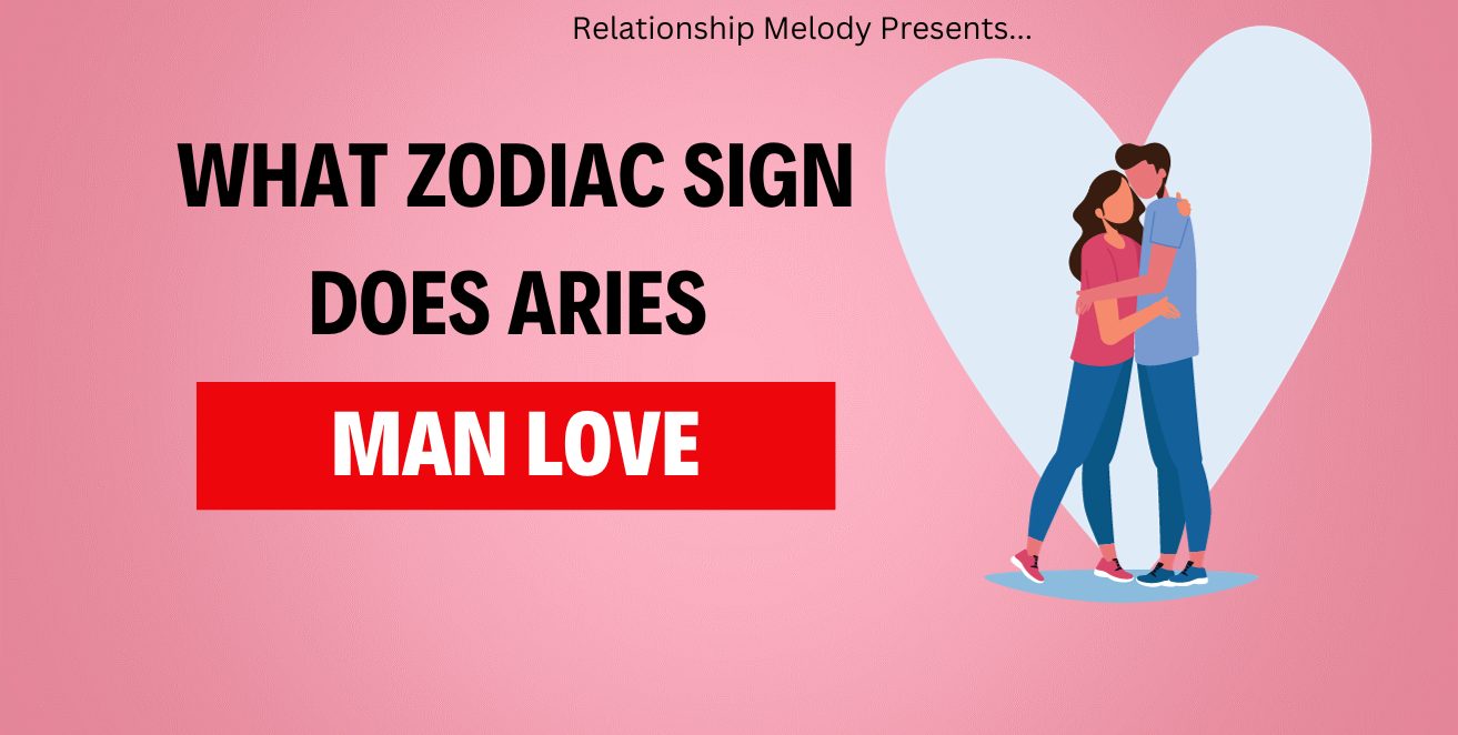 What Zodiac Sign Does Aries Man Love