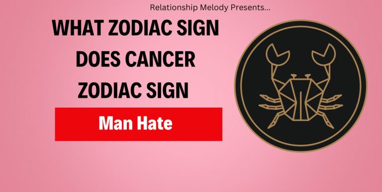 What Zodiac Sign Does Cancer Zodiac Sign Man Hate