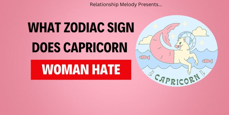 What Zodiac Sign Does Capricorn Woman Hate