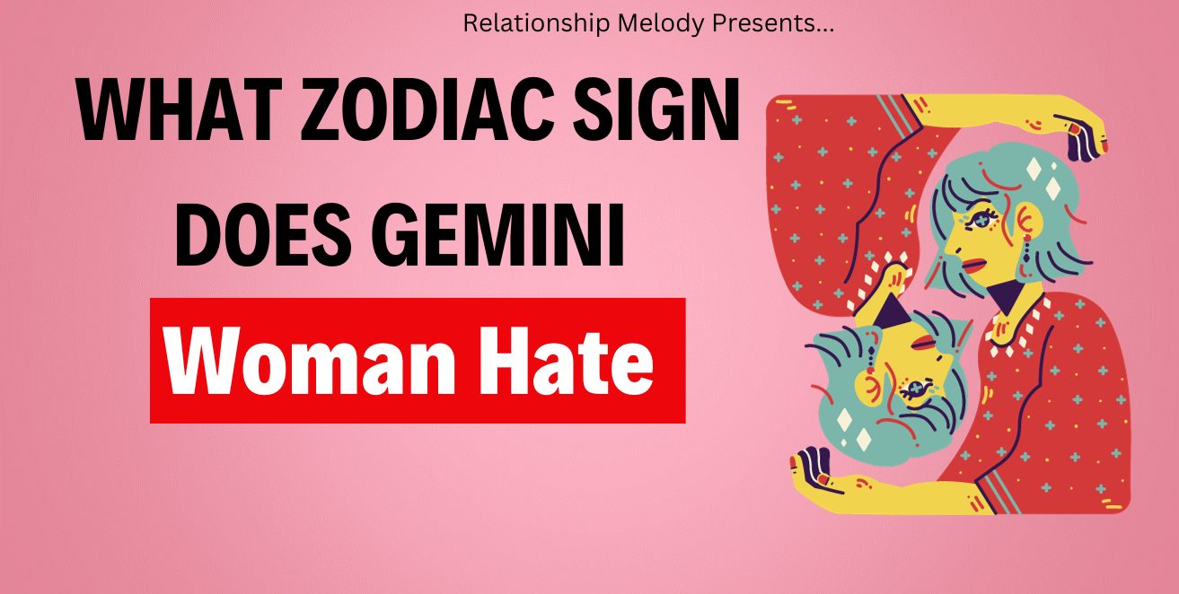 What Zodiac Sign Does Gemini Woman Hate
