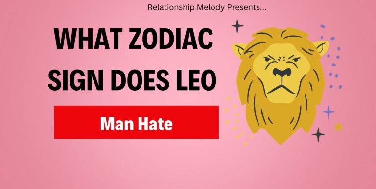 What Zodiac Sign Does Leo Man Hate