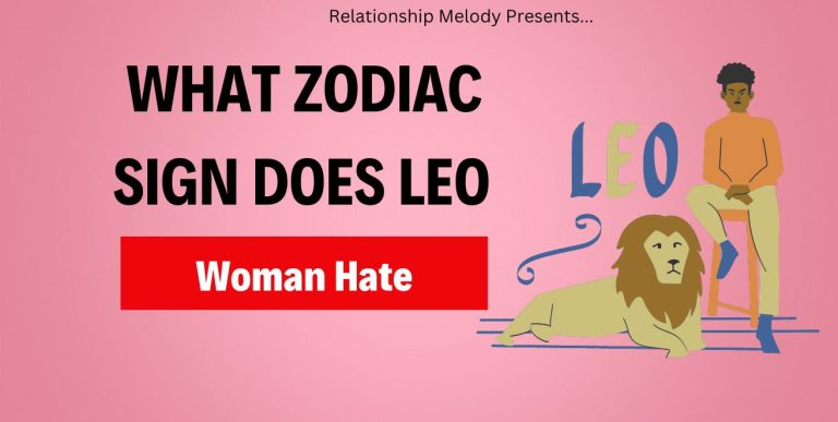 What Zodiac Sign Does Leo Woman Hate