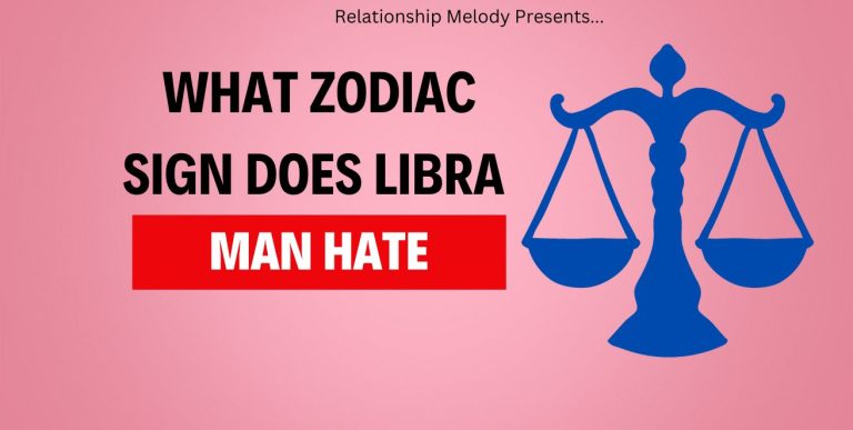 What Zodiac Sign Does Libra Man Hate