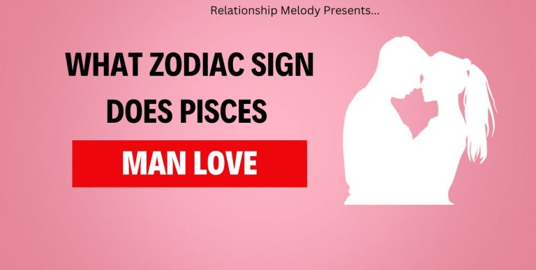 What Zodiac Sign Does Pisces Man Love