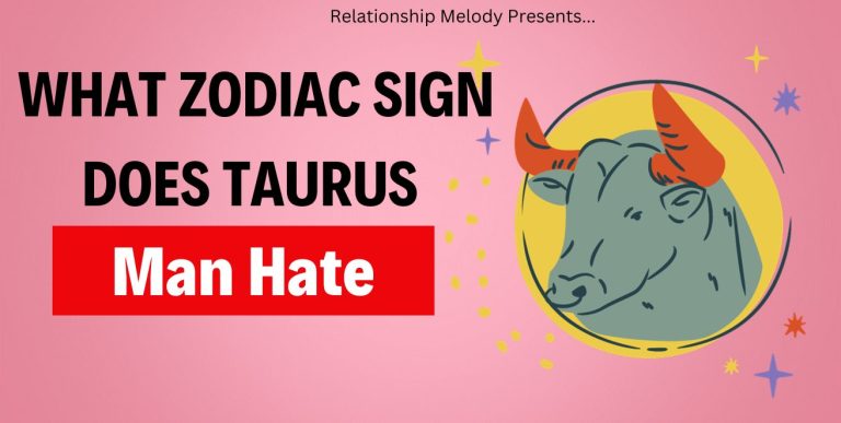 What Zodiac Sign Does Taurus Man Hate