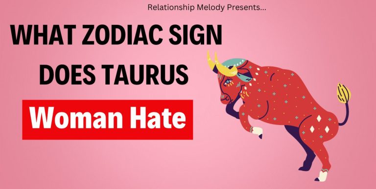 What Zodiac Sign Does Taurus Woman Hate