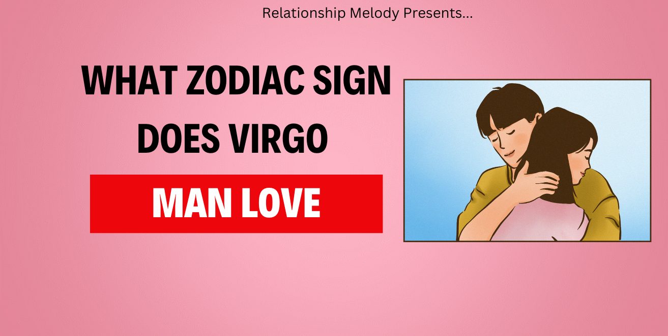 What Zodiac Sign Does Virgo Man Love