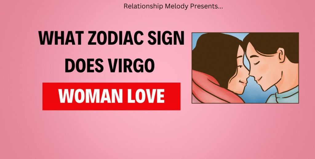 What Zodiac Sign Does Virgo Woman Love 