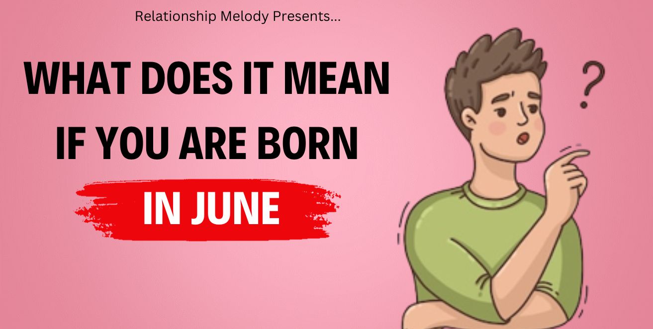 What does it mean if yo are born in june