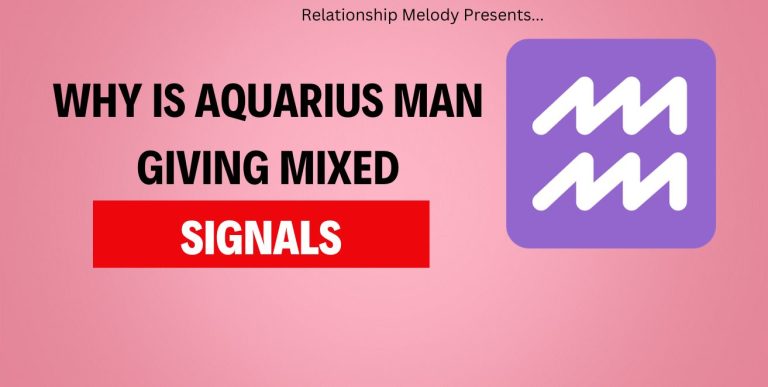 Why Is Aquarius Man Giving Mixed Signals
