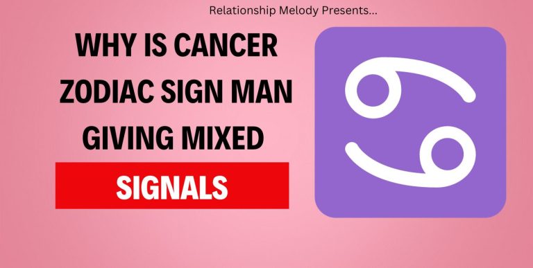 Why Is Cancer Zodiac Sign Man Giving Mixed Signals
