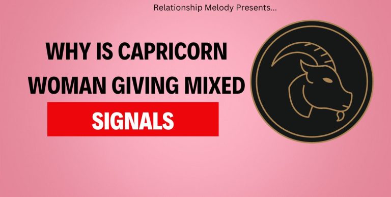 Why Is Capricorn Woman Giving Mixed Signals