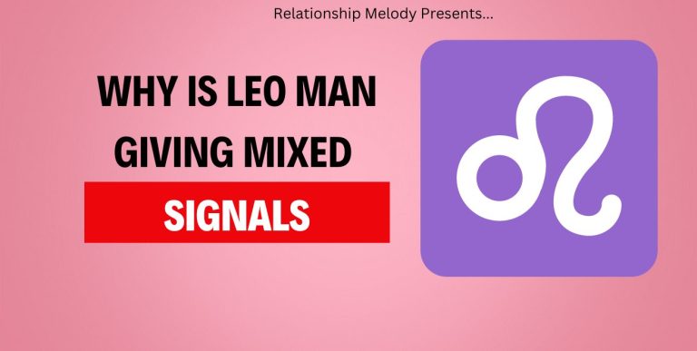 Why Is Leo Man Giving Mixed Signals