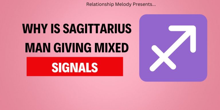 Why Is Sagittarius Man Giving Mixed Signals