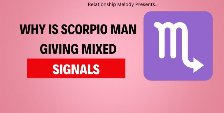 Why Is Scorpio Man Giving Mixed Signals