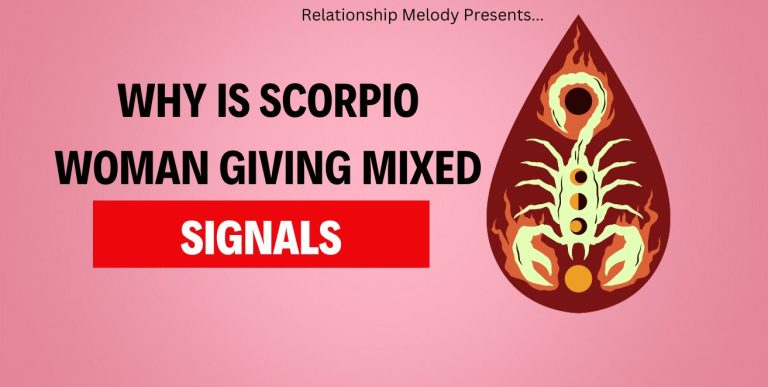 Why Is Scorpio Woman Giving Mixed Signals