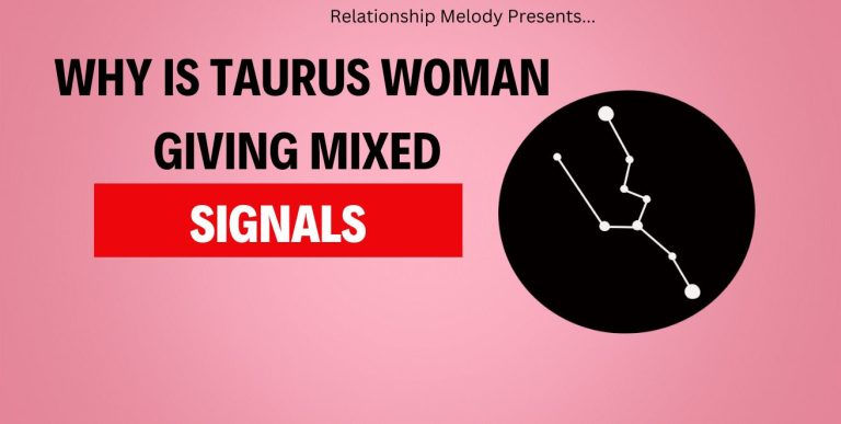 Why Is Taurus Woman Giving Mixed Signals