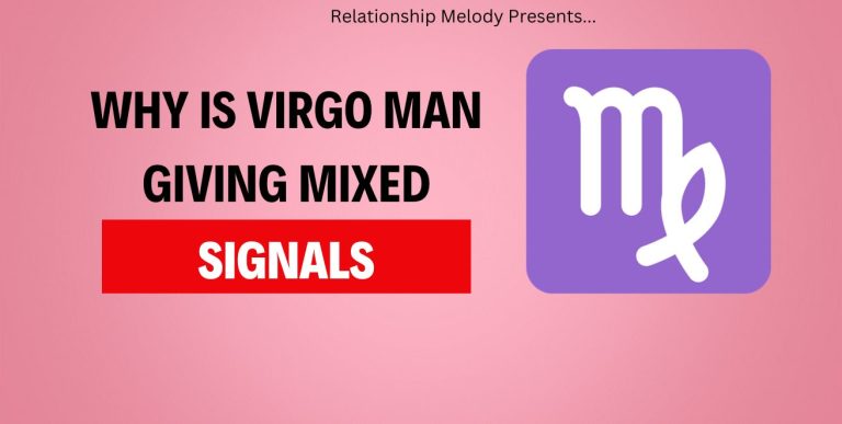 Why Is Virgo Man Giving Mixed Signals