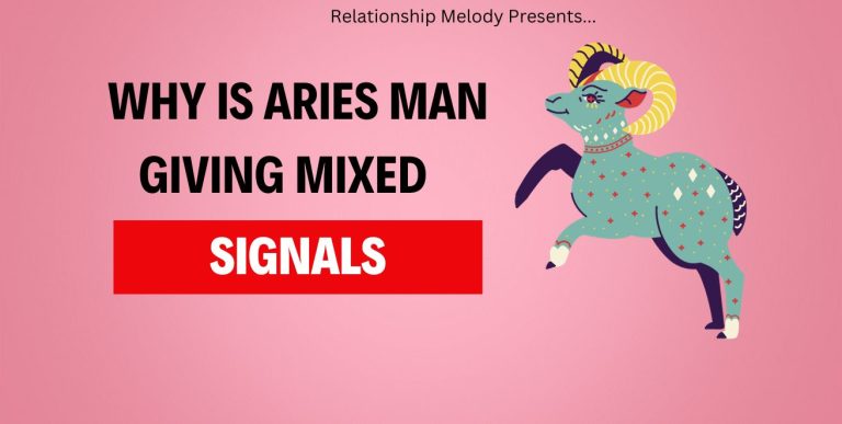 Why is Aries Man giving mixed signals?  