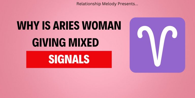 Why is Aries Woman giving mixed signals?