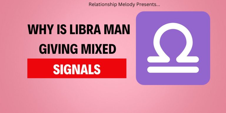 Why Is Libra Man Giving Mixed Signals