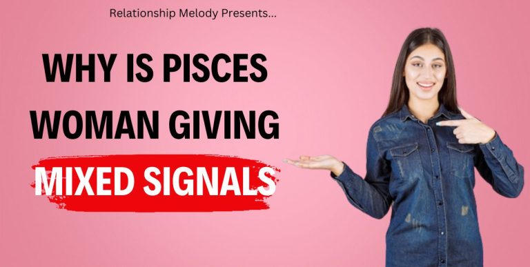 Why Is Pisces Woman Giving Mixed Signals