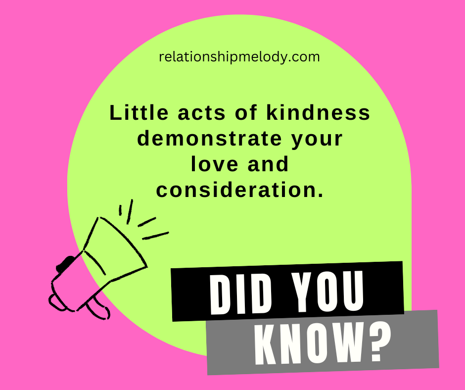 Little acts of kindness demonstrate your love and consideration.