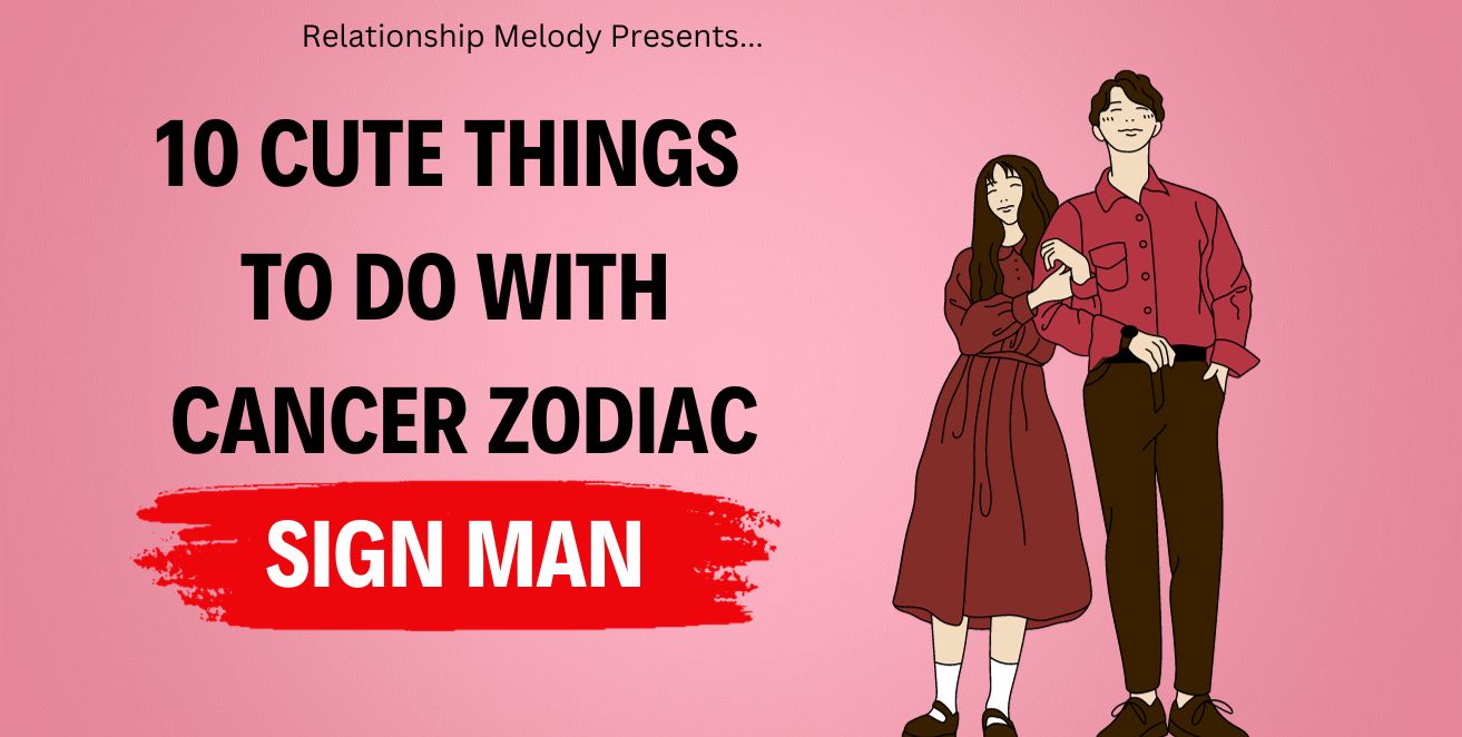 10 Cute things to do with cancer zodiac sign man