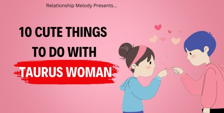 10 Cute Things To Do With Taurus Woman
