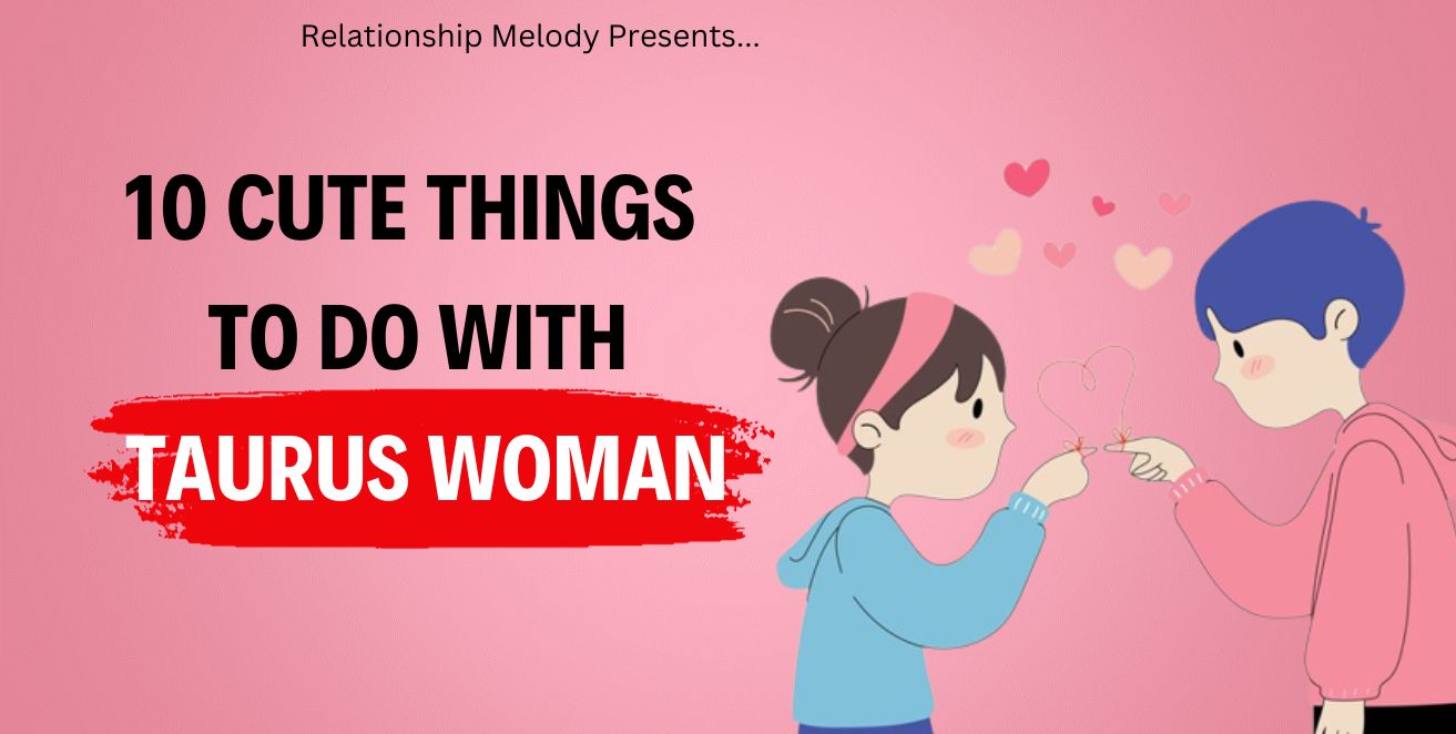 10 Cute things to with taurus woman