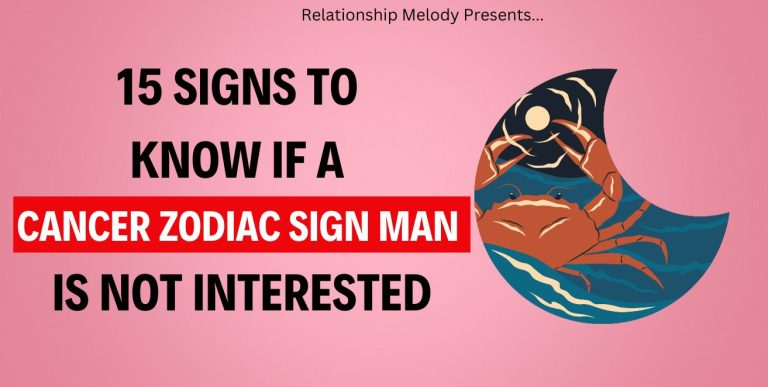 15 Signs To Know If A Cancer Zodiac Sign Man Is Not Interested