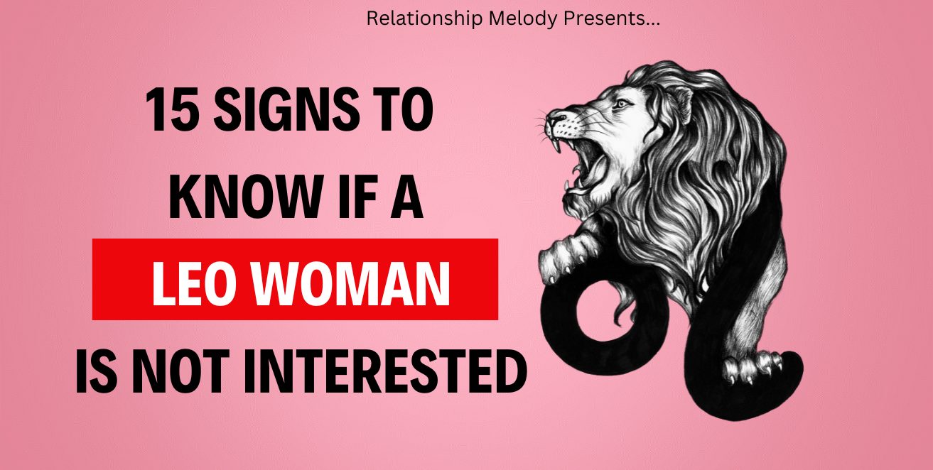 15 Signs To Know If An Leo Woman Is Not Interested