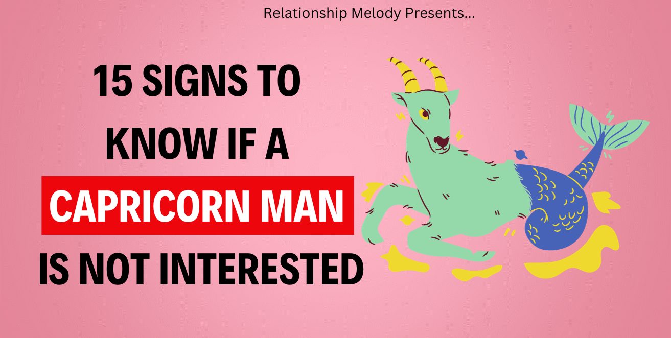 15 Signs to Know if a Capricorn Man Is Not Interested