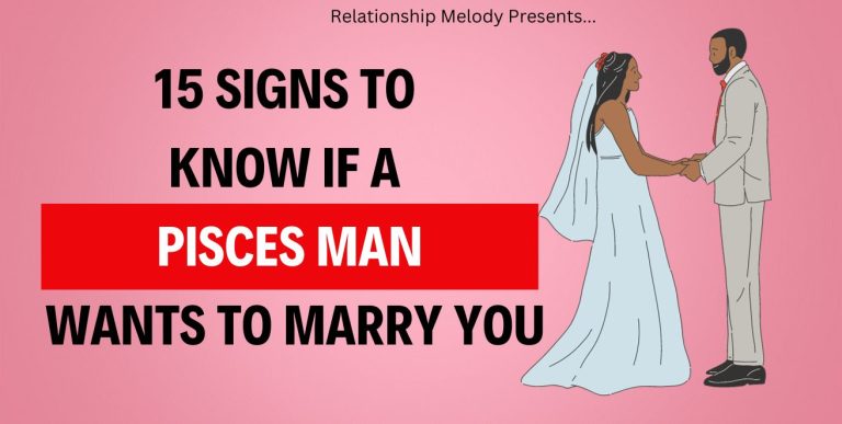 15 Signs to Know if a Pisces Man Wants to Marry You