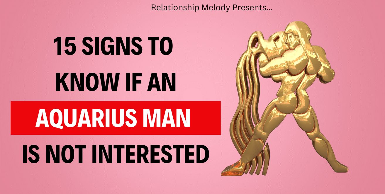 15 Signs to Know if an Aquarius Man Is Not Interested