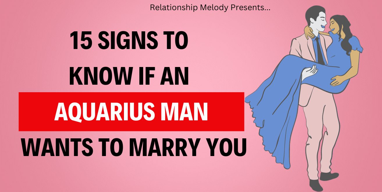 15 Signs to Know if an Aquarius Man Wants to Marry You