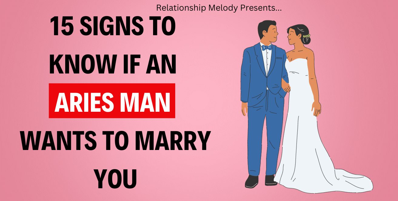 15 Signs to Know if an Aries Man Wants to Marry You - Relationship Melody