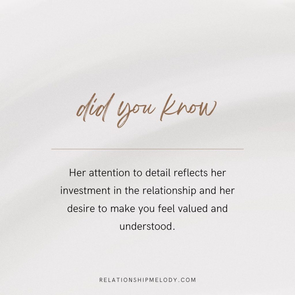 Her attention to detail reflects her investment in the relationship and her desire to make you feel valued and understood.