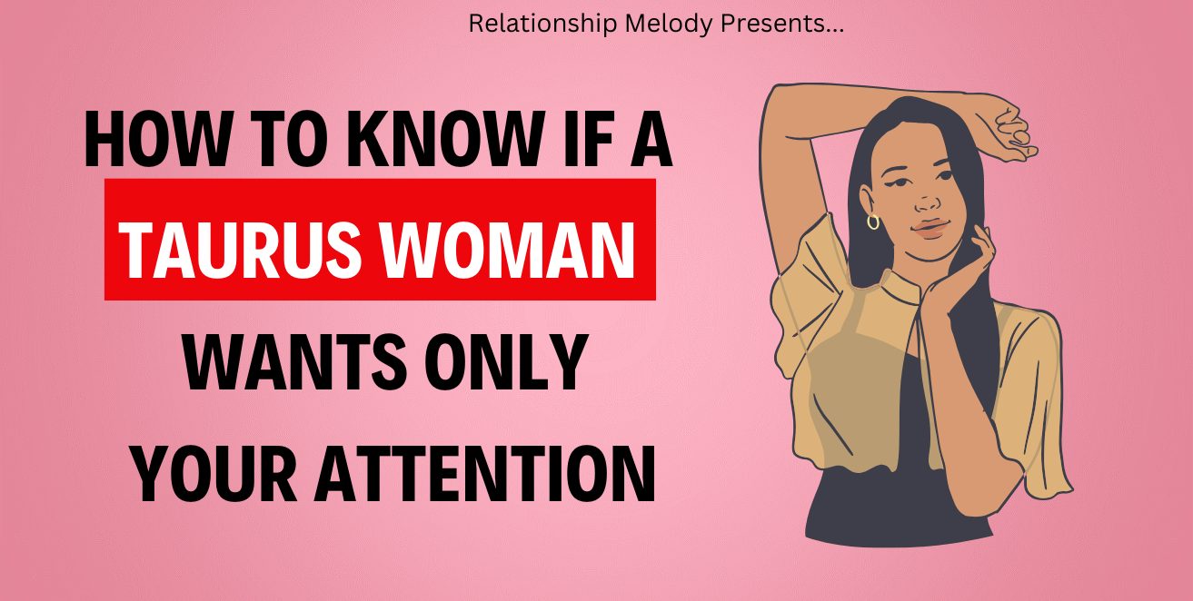 How to Know if a Taurus Woman Wants Only Your Attention