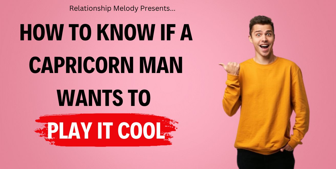 How to know if a capricorn man wants to play it cool