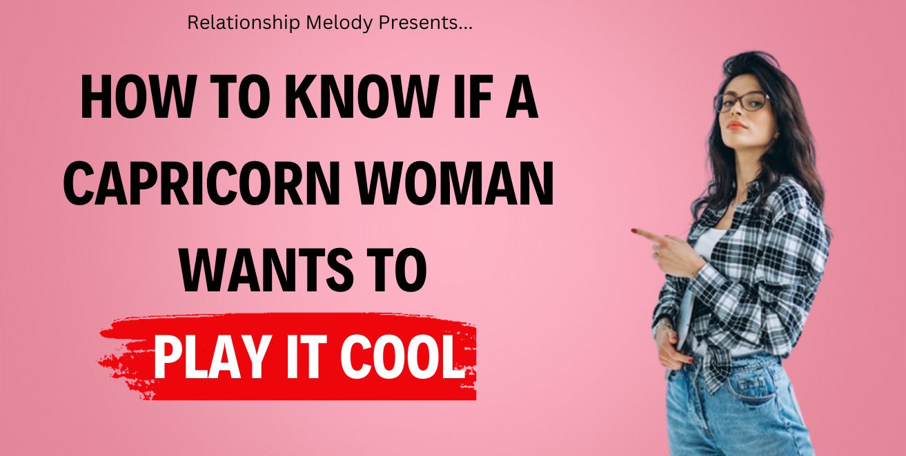 How to know if a capricorn woman wants to play it cool