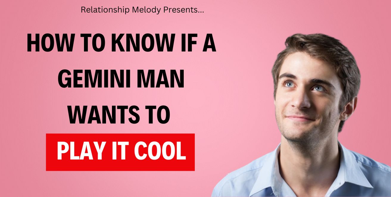 How to know if a gemini man wants to play it cool
