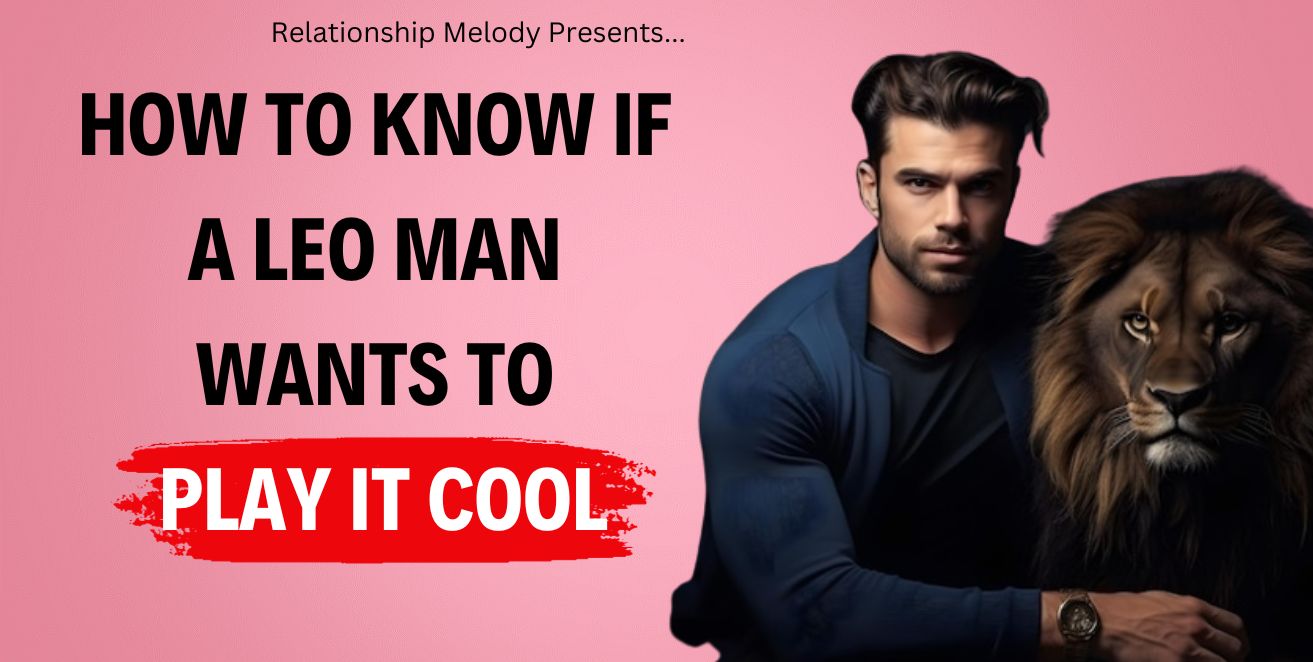 How to know if a leo man wants to play it cool